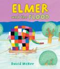 Elmer and the Flood By David McKee, David McKee (Illustrator) Cover Image