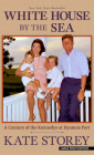 White House by the Sea: A Century of the Kennedys at Hyannis Port By Kate Storey Cover Image