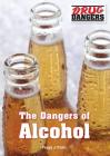 The Dangers of Alcohol (Drug Dangers) By Peggy J. Parks Cover Image