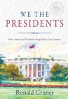 We the Presidents: How American Presidents Shaped the Last Century By Ronald Gruner Cover Image