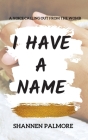 I Have A Name By Shannen Palmore, Sd Horton (Editor) Cover Image