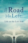 A Road to the Left: Life on the Left Side By J. P. Brunette Cover Image