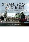 Steam, Soot and Rust: The Last Days of British Steam By Colin Garratt Cover Image