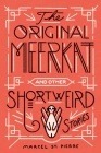 The Original Meerkat and Other Shortweird Stories By Marcel St Pierre Cover Image