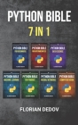 The Python Bible 7 in 1: Volumes One To Seven (Beginner, Intermediate, Data Science, Machine Learning, Finance, Neural Networks, Computer Visio By Florian Dedov Cover Image