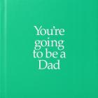 You're Going to Be a Dad (You’re Going to Be ...) Cover Image