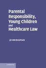 Parental Responsibility, Young Children and Healthcare Law Cover Image