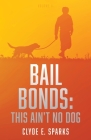Bail Bonds: This Ain't No Dog: Volume II Cover Image