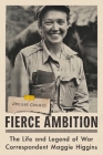 Fierce Ambition: The Life and Legend of War Correspondent Maggie Higgins By Jennet Conant Cover Image
