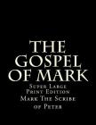 The Gospel of Mark: Super Large Print Edition By C. Alan Martin (Editor), Mark The Scribe of Peter Cover Image