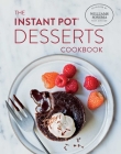 The Instant Pot Desserts Cookbook By Williams-Sonoma Test Kitchen Cover Image