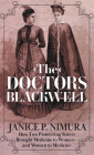 The Doctors Blackwell: How Two Pioneering Sisters Brought Medicine to Women and Women to Medicine By Janice P. Nimura Cover Image