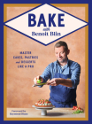 Bake with Benoit Blin: Master Cakes, Pastries and Desserts Like a Professional Cover Image