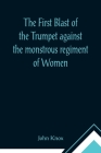The First Blast of the Trumpet against the monstrous regiment of Women By John Knox Cover Image