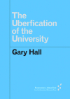 The Uberfication of the University (Forerunners: Ideas First) By Gary Hall Cover Image