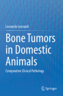 Bone Tumors in Domestic Animals: Comparative Clinical Pathology By Leonardo Leonardi Cover Image