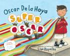 Super Oscar By Oscar De La Hoya, Lisa Kopelke (Illustrator), Mark Shulman (With), Andrea Montejo (Translated by) Cover Image
