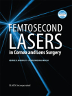 Femtosecond Lasers in Cornea and Lens Surgery By George O. Waring, IV MD, FACS, Karolinne Rocha, MD, PhD Cover Image