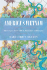 America's Vietnam: The Longue Durée of U.S. Literature and Empire (Asian American History & Cultu) By Marguerite Nguyen Cover Image