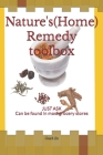 Natures (Home) Remedy toolbox: JUST ASK Can be found in most Grocery stores Cover Image