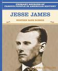 Jesse James: Western Bank Robber (Primary Sources of Famous People in American History) By Kathleen Collins Cover Image