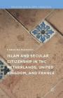Islam and Secular Citizenship in the Netherlands, United Kingdom, and France (Religion and Global Migrations) By Carolina Ivanescu Cover Image