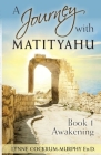 A Journey with Matityahu Book 1 Awakening By Lynne Cockrum-Murphy Cover Image