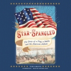 Star-Spangled: The Story of a Flag, a Battle, and the American Anthem By Tim Grove, Nathan Agin (Read by) Cover Image