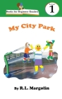 Books for Beginner Readers My City Park By R. L. Margolin Cover Image