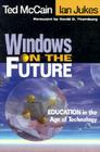 Windows on the Future: Education in the Age of Technology By Ted McCain, Ian Jukes Cover Image