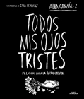 Todos mis ojos tristes. Palabras para la salud mental / My Sad Eyes: Words for M ental Health By Alba González, SARA HERRANZ (Illustrator) Cover Image