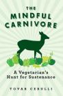 The Mindful Carnivore: A Vegetarian's Hunt for Sustenance Cover Image
