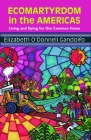 Ecomartyrdom in the Americas: Living and Dying for Our Common Home (Ecology and Justice) By Gandolfo Cover Image