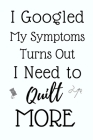 I Googled My Symptoms: Funny Notebook For Women Who Love Quilting By Quilty Girl Planners Cover Image