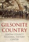 Gilsonite Country By Uintah County Regional History Center Cover Image