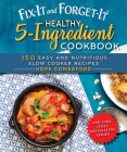 Fix-It and Forget-It Healthy 5-Ingredient Cookbook: 150 Easy and Nutritious Slow Cooker Recipes By Hope Comerford Cover Image