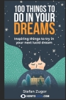 100 Things To Do In Your Dreams: Inspiring things to try in your next lucid dream By Stefan Z Cover Image