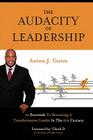 The Audacity of Leadership: 10 Essentials to Becoming a Transformative Leader in the 21st Century By Anton J. Gunn Cover Image