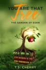 You are that Tree ( Book 1): The Garden of Eden By T. S. Cherry Cover Image