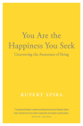 You Are the Happiness You Seek: Uncovering the Awareness of Being Cover Image