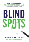 Blind Spots: How Great Leaders Uncover Problems and Unleash Performance Cover Image