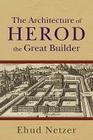 The Architecture of Herod, the Great Builder By Ehud Netzer Cover Image