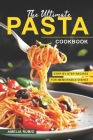 The Ultimate Pasta Cookbook: Step-by-Step Recipes for Memorable Dishes By Amelia Rubio Cover Image