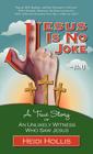 Jesus Is No Joke: A True Story of an Unlikely Witness Who Saw Jesus By Heidi Hollis Cover Image