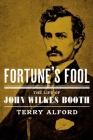 Fortune's Fool: The Life of John Wilkes Booth By Terry Alford Cover Image