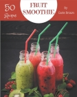 50 Fruit Smoothie Recipes: A Fruit Smoothie Cookbook that Novice can Cook By Carie Brown Cover Image