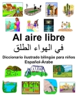 Español-Árabe Al aire libre Diccionario ilustrado bilingüe para niños By Richard Carlson Cover Image
