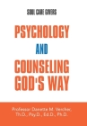 Psychology and Counseling God's Way: Soul Care Givers Cover Image