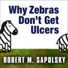 Why Zebras Don't Get Ulcers Lib/E By Robert M. Sapolsky, Peter Berkrot (Read by) Cover Image