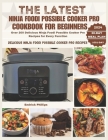 The Latest Ninja Foodi Possible Cooker Pro Cookbook for Beginners: Over 200 Delicious Ninja Foodi Possible Cooker Pro Recipes for Every Function By Prince Mills (Editor), Endrick Phillips Cover Image